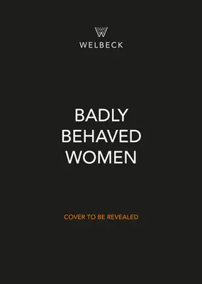 Schlecht erzogene Frauen: Die Geschichte des modernen Feminismus - Badly Behaved Women: The History of Modern Feminism