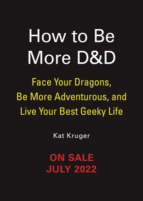 Dungeons & Dragons: Wie man mehr D&d ist: Stell dich deinen Drachen, sei abenteuerlustiger und lebe dein bestes Geek-Leben - Dungeons & Dragons: How to Be More D&d: Face Your Dragons, Be More Adventurous, and Live Your Best Geeky Life