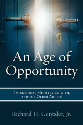 Ein Zeitalter der Möglichkeiten: Gezielter Dienst von, mit und für ältere Erwachsene - An Age of Opportunity: Intentional Ministry by, with, and for Older Adults