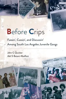 Vor den Crips: Zanken, Schimpfen und Diskutieren unter den Jugendbanden von Süd-Los Angeles - Before Crips: Fussin', Cussin', and Discussin' Among South Los Angeles Juvenile Gangs