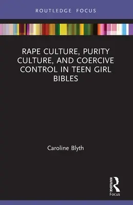 Vergewaltigungskultur, Reinheitskultur und Zwangskontrolle in Bibeln für junge Mädchen - Rape Culture, Purity Culture, and Coercive Control in Teen Girl Bibles