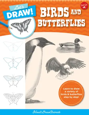 Let's Draw Birds & Butterflies: Lernen Sie Schritt für Schritt eine Vielzahl von Vögeln und Schmetterlingen zu zeichnen! - Let's Draw Birds & Butterflies: Learn to Draw a Variety of Birds and Butterflies Step by Step!