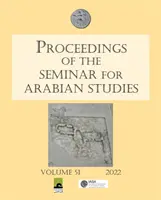 Proceedings of the Seminar for Arabian Studies Volume 51 2022: Papers from the Fifty-Fourth Meeting of the Seminar for Arabian Studies Held Virtually