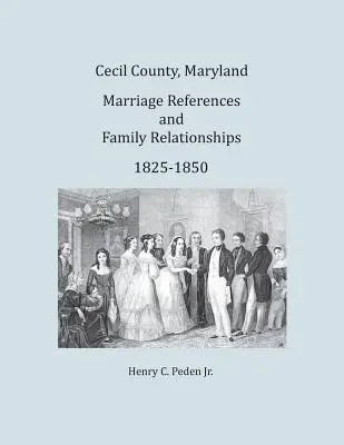 Cecil County, Maryland, Heiratsreferenzen und Familienbeziehungen, 1825-1850 - Cecil County, Maryland, Marriage References and Family Relationships, 1825-1850