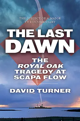 Die letzte Morgendämmerung: Die Tragödie der Royal Oak in Scapa Flow - The Last Dawn: The Royal Oak Tragedy at Scapa Flow