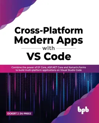 Moderne plattformübergreifende Apps mit VS Code: Kombinieren Sie die Leistung von EF Core, ASP.NET Core und Xamarin.Forms, um plattformübergreifende Anwendungen auf Visual S - Cross-Platform Modern Apps with VS Code: Combine the power of EF Core, ASP.NET Core and Xamarin.Forms to build multi-platform applications on Visual S