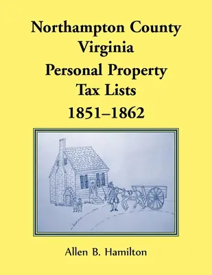 Grafschaft Northampton, Virginia: Steuerlisten für persönliches Eigentum, 1851-1862 - Northampton County, Virginia: Personal Property Tax Lists, 1851-1862