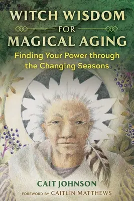Hexenweisheit für magisches Altern: Finde deine Kraft durch die wechselnden Jahreszeiten - Witch Wisdom for Magical Aging: Finding Your Power Through the Changing Seasons