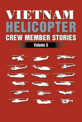 Vietnam Helicopter Crew Member Stories: Band 5 - Vietnam Helicopter Crew Member Stories: Volume 5