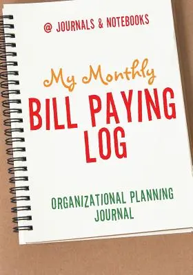Mein monatliches Rechnungsbuch - Journal für die organisatorische Planung - My Monthly Bill Paying Log Organizational Planning Journal