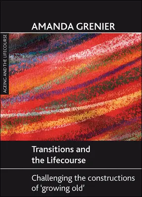 Übergänge und der Lebenslauf: Hinterfragung der Konstruktionen des 'Altwerdens' - Transitions and the Lifecourse: Challenging the Constructions of 'Growing Old'