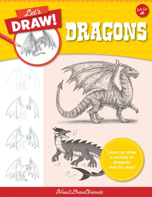 Let's Draw Dragons: Lernen Sie Schritt für Schritt eine Vielzahl von Drachen zu zeichnen! - Let's Draw Dragons: Learn to Draw a Variety of Dragons Step by Step!