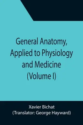 Allgemeine Anatomie, angewandt auf Physiologie und Medizin (Band I) - General Anatomy, Applied to Physiology and Medicine (Volume I)
