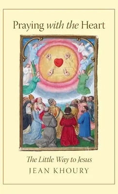 Mit dem Herzen beten: Der kleine Weg zu Jesus - Praying with the Heart: The Little Way to Jesus