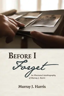 Bevor ich es vergesse: Eine illustrierte Autobiographie von Murray J. Harris - Before I Forget: An Illustrated Autobiography of Murray J. Harris