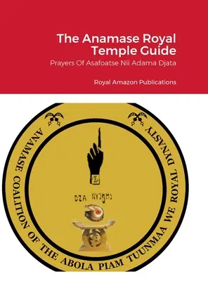 Der Anamase Royal Temple Guide: Die Gebete des Asafoatse Nii Adama Djata - The Anamase Royal Temple Guide: Prayers Of Asafoatse Nii Adama Djata