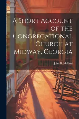 Ein kurzer Bericht über die Kongregationskirche in Midway, Georgia - A Short Account of the Congregational Church at Midway, Georgia