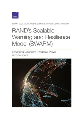 Rands skalierbares Warn- und Resilienzmodell (Swarm): Verbesserung der Vorhersagekraft von Verteidigern im Cyberspace - Rand's Scalable Warning and Resilience Model (Swarm): Enhancing Defenders' Predictive Power in Cyberspace