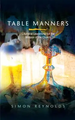 Tischmanieren: Liturgische Führung für die Mission der Kirche - Table Manners: Liturgical Leadership for the Mission of the Church