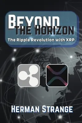 Jenseits des Horizonts - Die Ripple-Revolution mit XRP: Umwälzung der Finanzlandschaft - Beyond the Horizon-The Ripple Revolution with XRP: Transforming the Financial Landscape