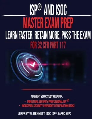 ISP(R) und ISOC Master Exam Prep - Schneller lernen, mehr behalten, die Prüfung bestehen - für 32 CFR Part 117 - ISP(R) and ISOC Master Exam Prep-Learn Faster, Retain More, Pass the Exam - For 32 CFR Part 117