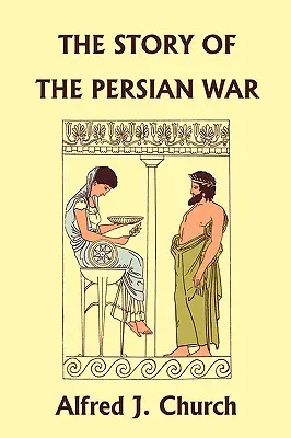 Die Geschichte des persischen Krieges von Herodot, illustrierte Ausgabe (Yesterday's Classics) - The Story of the Persian War from Herodotus, Illustrated Edition (Yesterday's Classics)