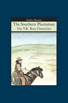 Der Mann aus der südlichen Ebene: Die T.K. Ross-Chroniken - The Southern Plainsman: The T.K. Ross Chronicles