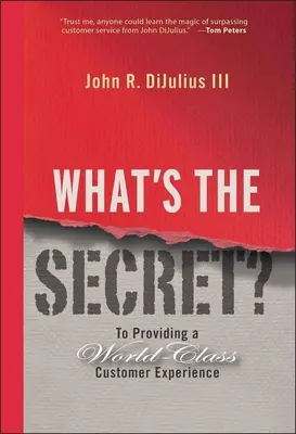 What's the Secret? Eine erstklassige Kundenerfahrung bieten - What's the Secret?: To Providing a World-Class Customer Experience