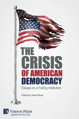 Die Krise der amerikanischen Demokratie: Essays über eine scheiternde Institution - The Crisis of American Democracy: Essays on a Failing Institution