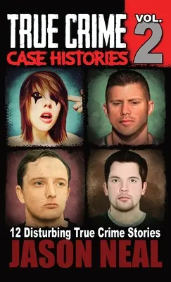 True Crime Case Histories - Band 2: 12 wahre Kriminalgeschichten über Mord und Chaos - True Crime Case Histories - Volume 2: 12 True Crime Stories of Murder & Mayhem