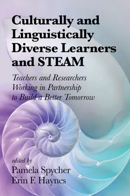 Kulturell und sprachlich unterschiedliche Lernende und STEAM: Lehrer und Forscher in Partnerschaft für eine bessere Zukunft - Culturally and Linguistically Diverse Learners and STEAM: Teachers and Researchers Working in Partnership to Build a Better Tomorrow