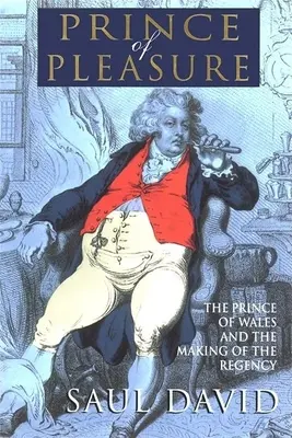 Der Prinz des Vergnügens: Der Prinz von Wales und die Entstehung der Regentschaft - The Prince of Pleasure: The Prince of Wales and the Making of the Regency