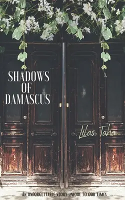 Die Schatten von Damaskus: Eine unvergessliche Geschichte, die einzigartig in unserer Zeit ist - Shadows of Damascus: An Unforgettable Story Unique to Our Times