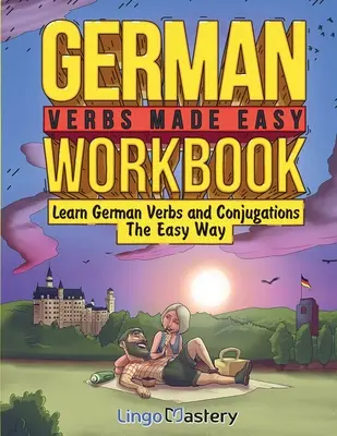 Arbeitsbuch Deutsche Verben leicht gemacht: Deutsche Verben und Konjugationen leicht gelernt - German Verbs Made Easy Workbook: Learn German Verbs and Conjugations The Easy Way