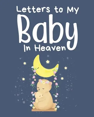 Briefe an mein Baby im Himmel: Ein Tagebuch mit all den Dingen, die ich gerne sagen würde Erinnerungen an das Neugeborene Trauer-Tagebuch Verlust eines Babys Traurige Zeit Für immer in - Letters To My Baby In Heaven: A Diary Of All The Things I Wish I Could Say Newborn Memories Grief Journal Loss of a Baby Sorrowful Season Forever In
