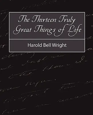 Die dreizehn wirklich großen Dinge des Lebens - Harold Bell Wright - The Thirteen Truly Great Things in Life - Harold Bell Wright