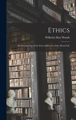 Ethik: Eine Untersuchung über die Tatsachen und Gesetze des sittlichen Lebens - Ethics: An Investigation of the Facts and Laws of the Moral Life