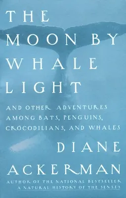 Der Mond im Walfischlicht: Und andere Abenteuer unter Fledermäusen, Pinguinen, Krokodilen und Walen - Moon By Whale Light: And Other Adventures Among Bats, Penguins, Crocodilians, and Whales