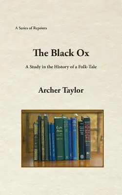 Der schwarze Ochse: Eine Studie über die Geschichte eines Volksmärchens - The Black Ox: A Study in the History of a Folk-Tale
