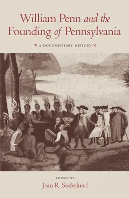 William Penn und die Gründung von Pennsylvania, 1680-1684: Eine dokumentarische Geschichte - William Penn and the Founding of Pennsylvania, 1680-1684: A Documentary History
