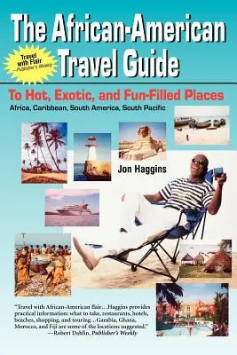 Der afrikanisch-amerikanische Reiseführer: Heiße, exotische und spaßige Orte - The African-American Travel Guide: To Hot, Exotic, and Fun-Filled Places