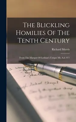 The Blickling Homilies Of The Tenth Century: Aus dem einzigartigen Ms. des Marquis von Lothian, A.d. 971 - The Blickling Homilies Of The Tenth Century: From The Marquis Of Lothian's Unique Ms. A.d. 971