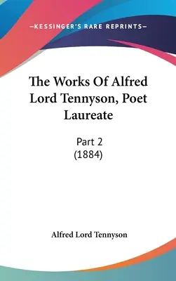 Die Werke von Alfred Lord Tennyson, Poet Laureate: Teil 2 (1884) - The Works Of Alfred Lord Tennyson, Poet Laureate: Part 2 (1884)