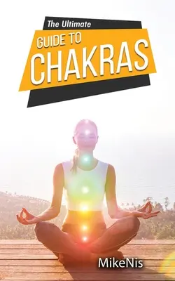 Der ultimative Leitfaden für Chakren: Heilung und Entblockierung Ihrer Chakren für Gesundheit und positive Energie, Der Leitfaden für Anfänger zum Ausgleichen - The Ultimate Guide to Chakras: Healing, and Unblocking Your Chakras for Health and Positive Energy, The Beginner's Guide to Balancing