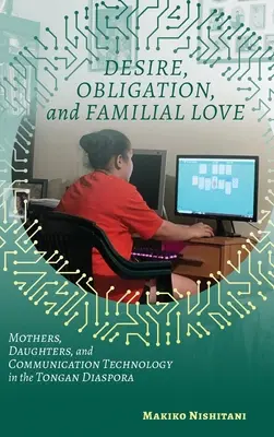 Begehren, Verpflichtung und familiäre Liebe: Mütter, Töchter und Kommunikationstechnologie in der tonganischen Diaspora - Desire, Obligation, and Familial Love: Mothers, Daughters, and Communication Technology in the Tongan Diaspora