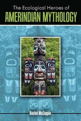 Die Umwelthelden der indianischen Mythologie - The Ecological Heroes of Amerindian Mythology