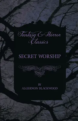 Geheime Anbetung (Fantasy- und Horror-Klassiker) - Secret Worship (Fantasy and Horror Classics)