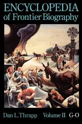 Enzyklopädie der Grenzlandbiographie, Band 2: G-O - Encyclopedia of Frontier Biography, Volume 2: G-O