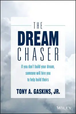 Der Traumjäger: Wenn du deinen Traum nicht verwirklichst, wird dich jemand anheuern, damit du ihm hilfst, seinen Traum zu verwirklichen - The Dream Chaser: If You Don't Build Your Dream, Someone Will Hire You to Help Build Theirs