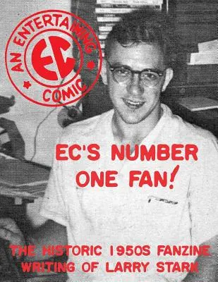 EC's Number One Fan: Das historische Fanzine von Larry Stark aus den 1950er Jahren - EC's Number One Fan: The Historic 1950s Fanzine Writing of Larry Stark